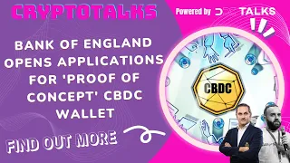 Bank of England opens for 'proof of concept' CBDC wallet at Cryptotalks Wednesday Ep_158_