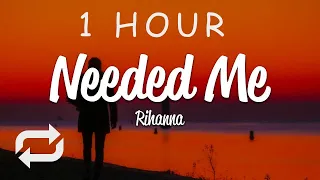 [1 HOUR 🕐 ] Rihanna - Needed Me (Lyrics)