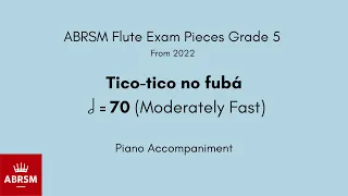 ABRSM Flute Grade 5 from 2022, Tico-tico no fubá 70 (Moderately Fast) Piano Accompaniment