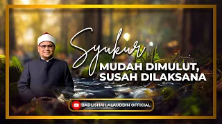 "SYUKUR: MUDAH DIMULUT, SUSAH DILAKSANA" - Ustaz Dato' Badli Shah Alauddin