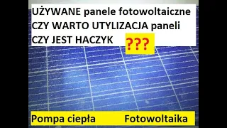 UŻYWANE panele fotowoltaiczne CZY WARTO UTYLIZACJA paneli CZY JEST HACZYK Pompa ciepła Fotowoltaika