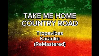 TAKE ME HOME COUNTRY ROAD TROPAVIBES KARAOKE (REMASTERED)