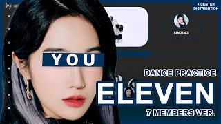 [DANCE PRACTICE] IVE (아이브) 'ELEVEN' - You As A Member || 7 Members Ver.