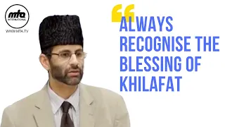 Always Recognise the Blessings of Khilafat