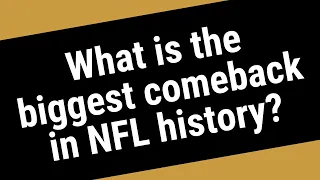 What is the biggest comeback in NFL history?