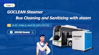 Live streaming -GOCLEAN steamer bus cleaning and sanitizing with steam