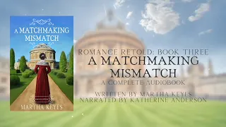 A Matchmaking Mismatch by Martha Keyes, Romance Retold 3, Full Audiobook