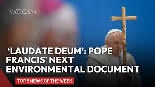 Vatican News: 'Laudate Deum’: Pope Francis’ next environmental document