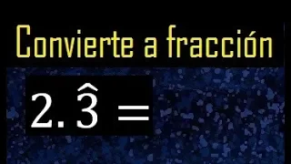 decimal 2.3 periodico puro a fraccion convertir decimales periodicos a fraccion