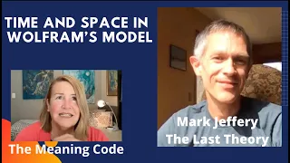 Time and Space in Wolfram’s Physics with Mark Jeffery of 'The Last Theory'