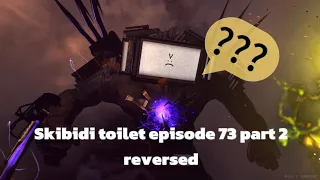 Skibidi toilet episode 73 part 2 reversed (@DaFuqBoom)