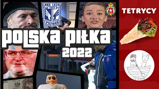 2022 W POLSKIEJ PIŁCE: WIELKIE PODSUMOWANIE | Tetrycy | Reprezentacja Polski | Raków | Lech