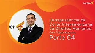 Jurisprudência da Corte IDH | Professor Filippe Augusto | Parte 4