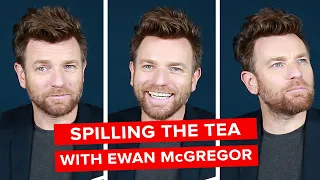 Spilling The Tea With Ewan McGregor