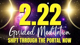 Most Powerful 2.22 Portal Guided Meditation on February 22 | SHIFT THROUGH THE PORTAL NOW ✨