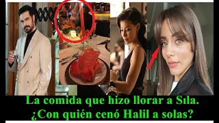 The food that made Sıla cry. Who did Halil have dinner with alone?