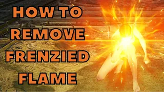 HOW TO REMOVE FRENZIED FLAME IN ELDEN RING (TAME THE FLAME OF FRENZY IN ELDEN RING)