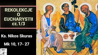 Rekolekcje o Eucharystii. Część 1/3 - Ks. Nikos Skuras