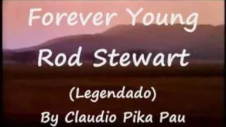 Rod Stewart  - Forever young ( Legendado)  Para Nickolas F. Chamorro