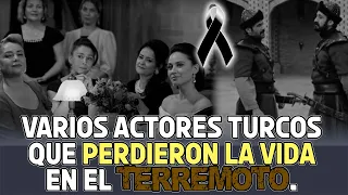 ACTORES TURCOS que PERDIERON LA VIDA en el Terremoto !!!