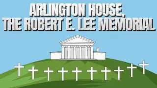 Arlington House, the Robert E. Lee Memorial for Kids!