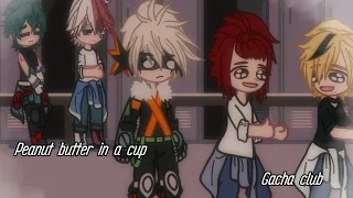 ~| Peanut butter in a cup | BNHA/ MHA | Gacha club | Meme? |~