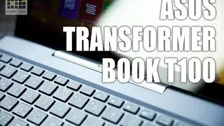 ASUS Transformer Book T100 - обзор самого универсального трансформера от keddr.com