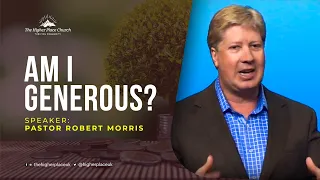 Am I Generous? | Pastor Robert Morris | The Higher Place UK