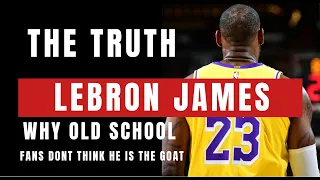 Why Old School NBA Fans can't accept Lebron James as the GOAT