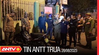 Tin tức an ninh trật tự nóng, thời sự Việt Nam mới nhất 24h trưa 28/8 | ANTV