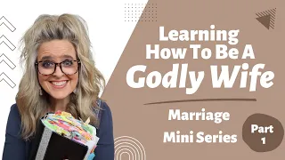 Being a Godly Wife || Marriage Series, Part 1