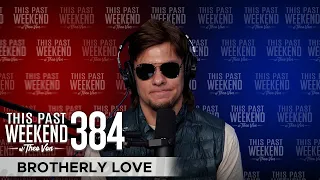 Brotherly Love | This Past Weekend w/ Theo Von #384