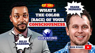 #281👽What’s The Color (race) of Your Consciousness!? with Guest Billy Carson & Mark Minard Podcast