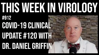 TWiV 912: COVID-19 clinical update #120 with Dr. Daniel Griffin