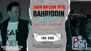 Xafa bo'lish yoq' 188-son Bahriddin Zuhriddinov. Namanganda katta janjal bo'ldi