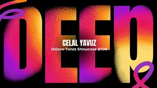 Celal Yavuz - Dejavu Tunes Showcase @106 #ProgressiveHouse #MelodicTechno