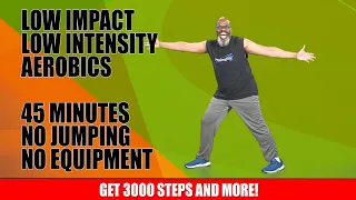 Low Impact Low Intensity Aerobics | Baby Boomers | 45 Minutes | Get 3000 Steps & More, Lose Weight!