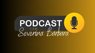 PODCAST COM SEVERINA BÁRBARA - 25/04/2024