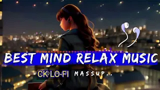 Mind Relax Mashup Slowed & Reverb  Arijit Sing Love Mashup Heart❤️Touching Songs🔥Lof Relax Mind