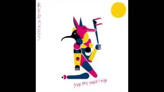 Red Axes - Sun My Sweet Sun