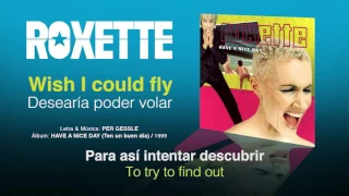 ROXETTE — "Wish I could fly" (Subtítulos Español - Inglés)