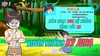 Tập 1 | Xuyên không sang kỷ Jura kích hoạt hệ thống sinh tồn BUG tăng tốc x3 | Tiên Thuận recap