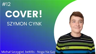 Michał Szczygieł, beM8s - Noga Na Gaz(COVER)Szymon Cynk