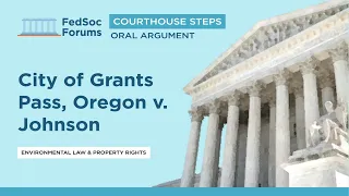 Courthouse Steps Oral Argument: City of Grants Pass, Oregon v. Johnson