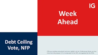 Week Ahead: Debt Ceiling Vote and NFP