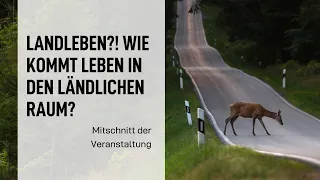 Landleben?! Wie kommt Leben in den ländlichen Raum. Mitschnitt der Veranstaltung