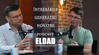 Răspundem la "Întrebările generației noastre #1"  | Onisim Botezatu | PodCast Eldad #19