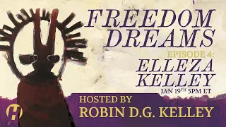 Freedom Dreams Episode 4: Elleza Kelley
