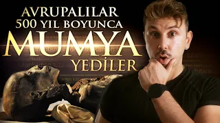 ŞOK OLACAKSINIZ! AVRUPALILAR 500 YIL BOYUNCA MUMYA YEDİLER! VE LANETLİ SON!