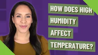 How does high humidity affect temperature?